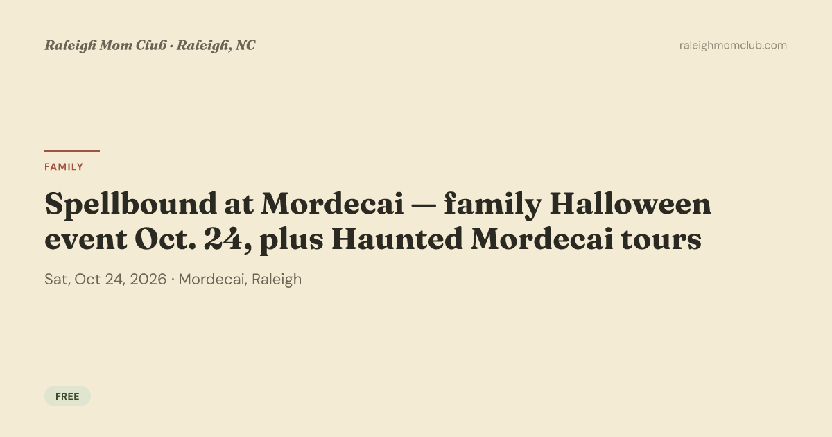 Spellbound at Mordecai — family Halloween event Oct. 24, plus Haunted Mordecai tours — Family fun in Mordecai · Raleigh, NC